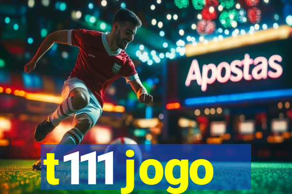 t111 jogo